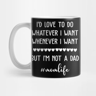 I'd Love To Do Whatever I Want Mom Life Mug